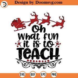 Oh What Fun It Is To Teach SVG, Christmas Teacher SVG, Teacher SVG