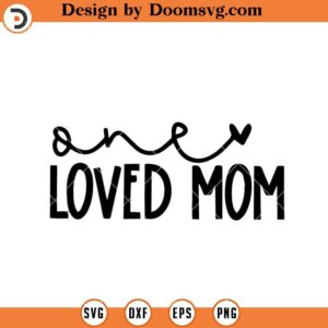 One Loved Mom SVG, Love Mom SVG, Family SVG