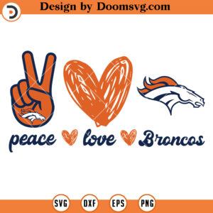 Peace Love Broncos SVG, Denver Broncos Football Team SVG Files For Cricut