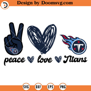 Peace Love Titans SVG, Tennessee Titans Logo Football Team SVG Files For Cricut