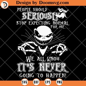 People Should Seriously Stop Expecting Normal For Me SVG, Halloween Jack Skellington SVG