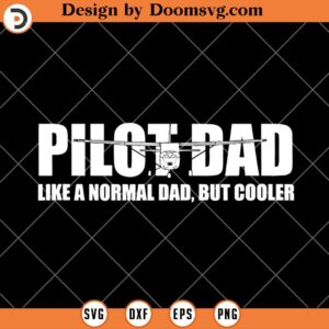 Pilot Dad Like A Normal Dad But Cooler SVG, Funny Pilot Dad SVG
