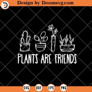 Plants Are Friends SVG, Gardening SVG, Cactus SVG