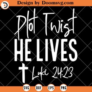 Plot Twist He Lives Luke 24 23, Funny Christian Easter Shirts SVG