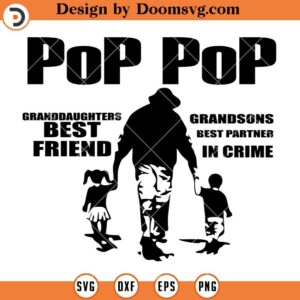 Pop Pop SVG, Grandpa and Grandkids SVG, Granddaughter's Best Friend SVG, Grandson's Best Partner In Crime SVG