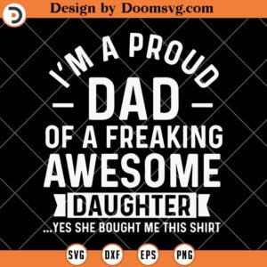 Proud Dad Of A Freaking Awesome Daughter SVG, Dad Shirt SVG