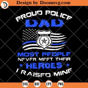 Proud Police Dad SVG, Heroes Blue Lives Matter Police Dad SVG