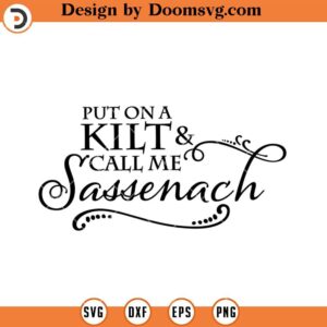 Put On A Kilt And Call Me Sassenach SVG, Reading SVG, Book Lover SVG, Book Worm SVG