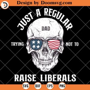 Regular Dad Trying Not To Raise Liberals SVG, Skull SVG