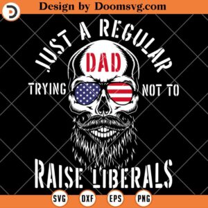 Regular Dad Trying Not To Raise Liberals SVG, Beard Skull US Dad SVG