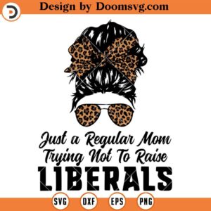 Regular Mom Trying Not To Raise Liberals SVG, Leopard Mom SVG