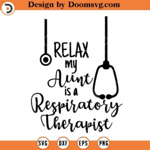 Relax My Aunt Is A Respiratory Therapist, Proud Nurse SVG