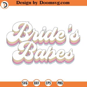 Retro Brides Babes SVG, Bachelorette Party SVG, Wedding SVG