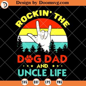 Rockin The Dog Dad And Uncle Life SVG, Fathers Day Shirt SVG