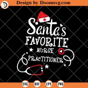 Santa's Favorite Nurse Practitioner SVG, Nurse Christmas SVG, Nurse SVG