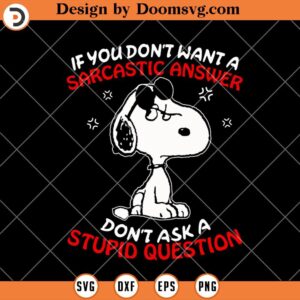 Sarcastic Anwer Stupid Question SVG, Funny Snoopy SVG