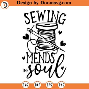 Sewing Mends The Soul SVG, Sewing SVG, Sewing Silhouette SVG