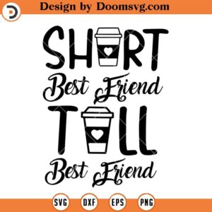 Short Best Friend Tall Best Friend SVG, Coffee Size SVG, Drinking SVG