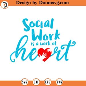 Social Work Is A Work Of Heart SVG, Social Worker SVG