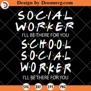 Social Worker Ill Be There For You SVG, Social Worker SVG