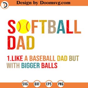 Softball Dad SVG, Like A Baseball But With Bigger Balls SVG, Funny Dad SVG