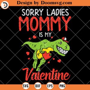 Sorry Ladies Mommy Valentine SVG, T Rex Boys Funny Valentine SVG