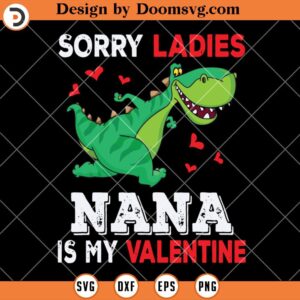Sorry Ladies Nana Is My Valentine SVG, Grandma Valentine SVG