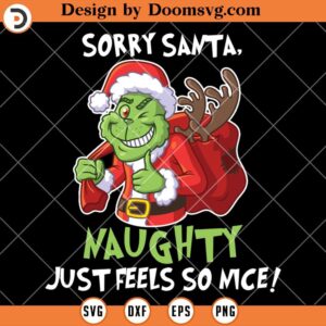 Sorry Santa Naughty Just Feels So Nice SVG, Funny Grinch Christmas 2023 SVG