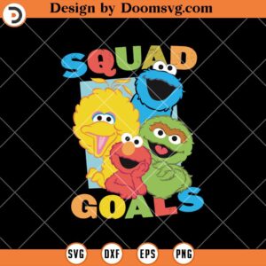 Squad Goals Sesame Street TV Show SVG, Funny Sesame Street SVG