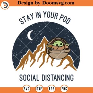 Stay In Your Pod SVG, Baby Yoda Social Distancing SVG
