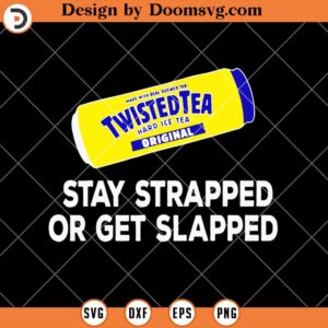 Stay Strapped Or Get Slapped SVG, Funny Twisted Tea Drink SVG, Funny Beer SVG