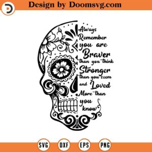 Sugar Skull SVG, You Are Braver Than you Think Sugar Skull SVG