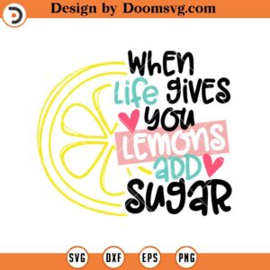 Summer SVG, When Life Gives You Lemons Add Sugar SVG