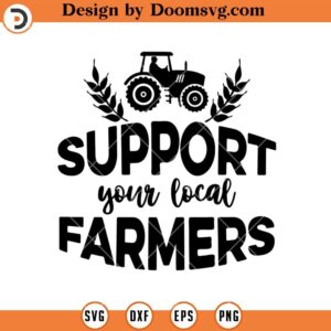 Support Your Local Farmers SVG, Farmer Life SVG, Farmer SVG