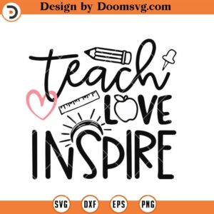 Teach Love Inspire SVG, Teacher Life SVG, Teacher Mission SVG, Teacher SVG