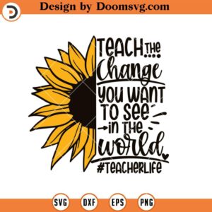 Teach The Change You Want To See The World SVG, Teacher Life SVG, Teacher SVG