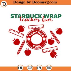 Teacher Fuel Starbucks Wrap SVG, Teacher Supplies Wrap SVG