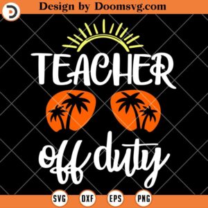 Teacher Off Duty SVG, Sunglasses Beach Summer Sunset Teacher SVG