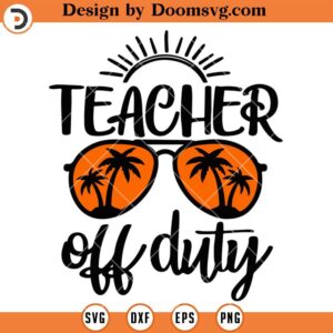 Teacher Off Duty SVG, Summer Vacation SVG