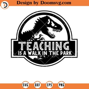 Teaching Is A Walk In The Park SVG, Dinosaur Teacher SVG, Jurassic Park SVG, Teacher SVG