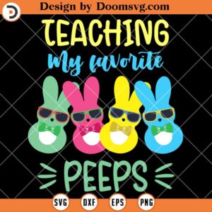 Teaching My Favorite Peeps SVG, Teacher Funny Easter Shirts SVG