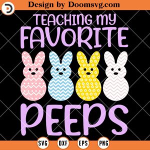 Teaching My Favorite Peeps SVG, Funny Teacher Easter Shirts SVG