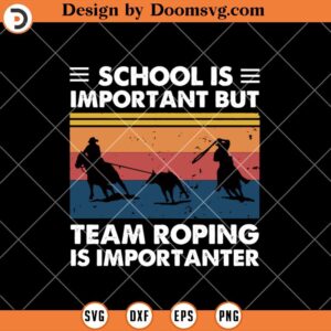 School Is Important But, Team Roping Importanter SVG, Hunting SVG