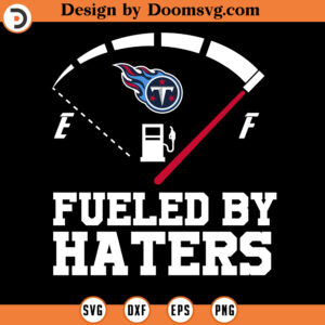 Tennessee Titans SVG, Fueled By Haters SVG, NFL Football Team SVG Files For Cricut