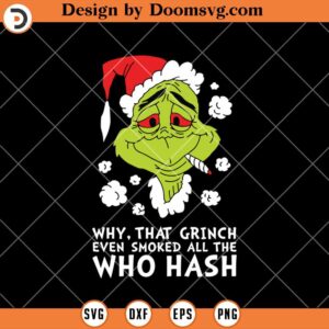 That Grinch Even Smoked All The Who Hash SVG, Funny Grinch Christmas SVG