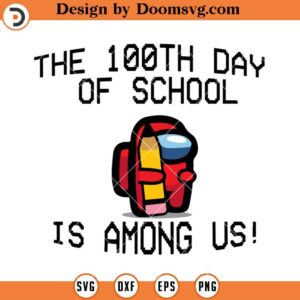 The 100th Day Of School Is Among Us SVG, 100 Days Of School SVG