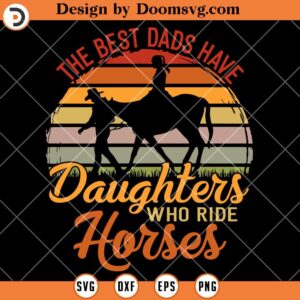 The Best Dads Have Daughters Ride Horses, Girl Dad SVG