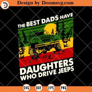 The Best Dads Have Daughters Who Drive Jeeps SVG, Dad Jeep SVG