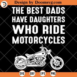 The Best Dads SVG, Daughters Who Ride Motorcycles SVG, Dad Biker SVG