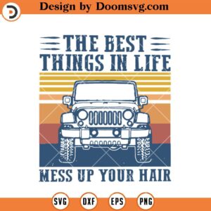 The Best Things In Life Mess Up Your Hair SVG, Retro Vintage Jeep SVG, Cricut Jeep SVG